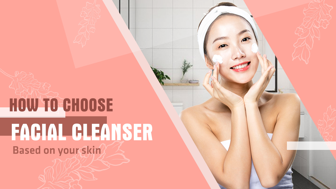 How To Choose The Best Facial Cleanser Based On Your Skin Type