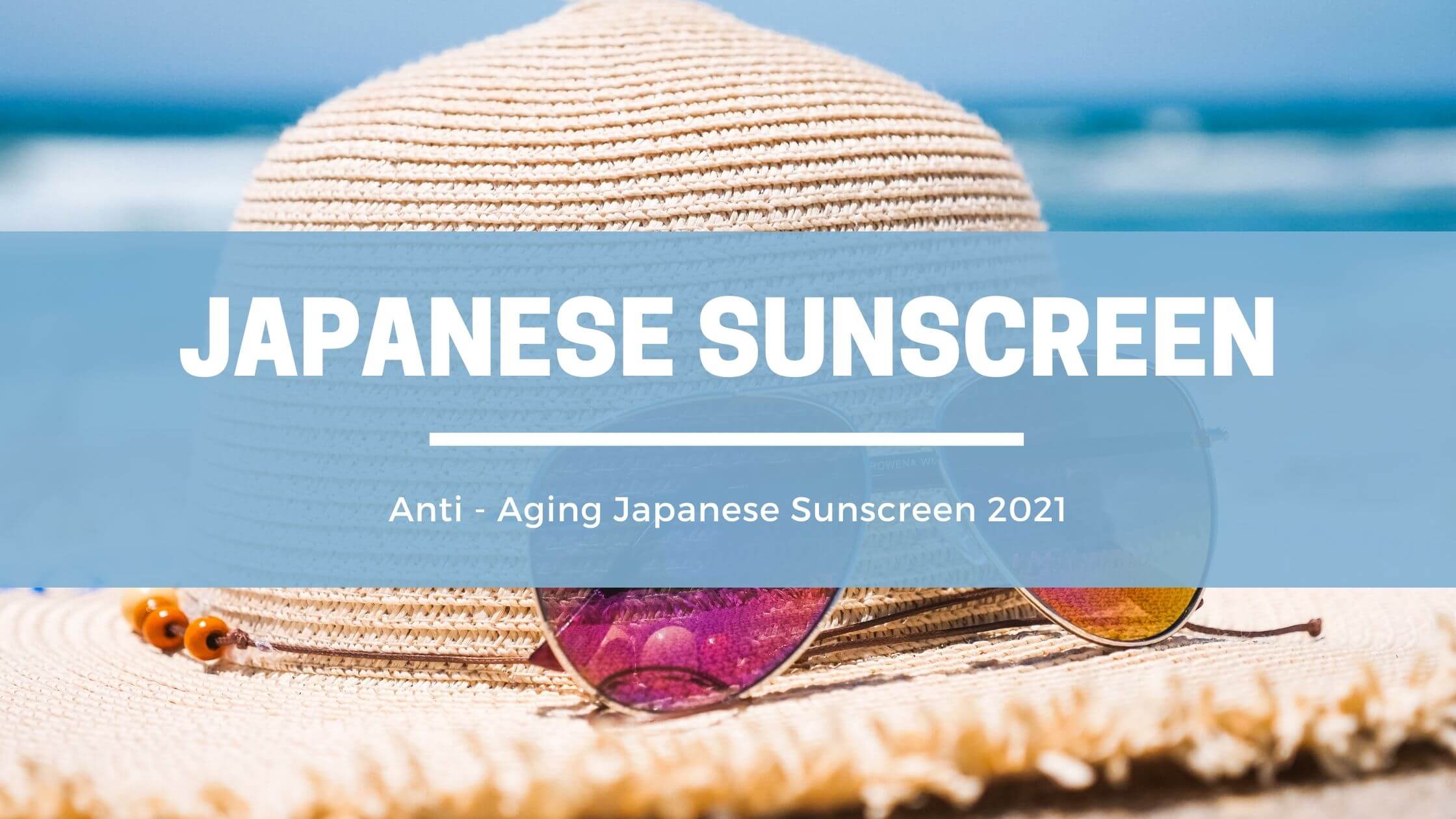Anti - Aging Japanese Sunscreen 2021
