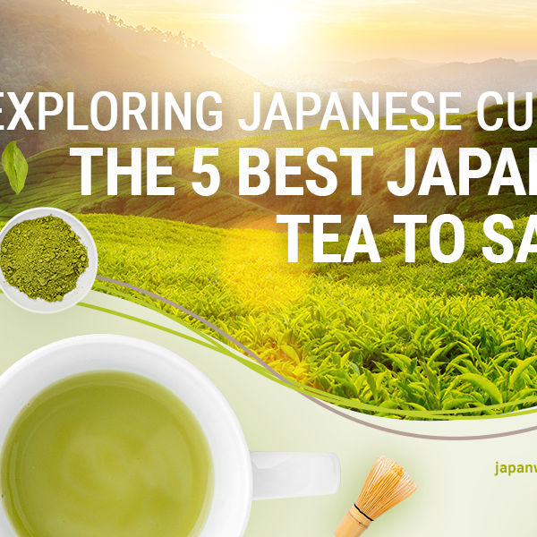 The 5 Best Japanese Tea To Savor: Exploring Japanese Culture