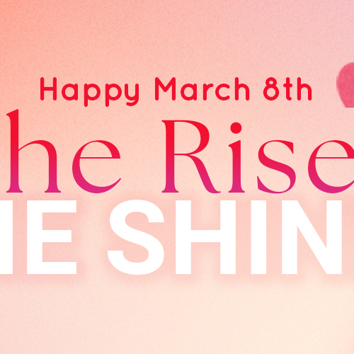 She Rises and She Shines: Celebrate Her and Save up to $8
