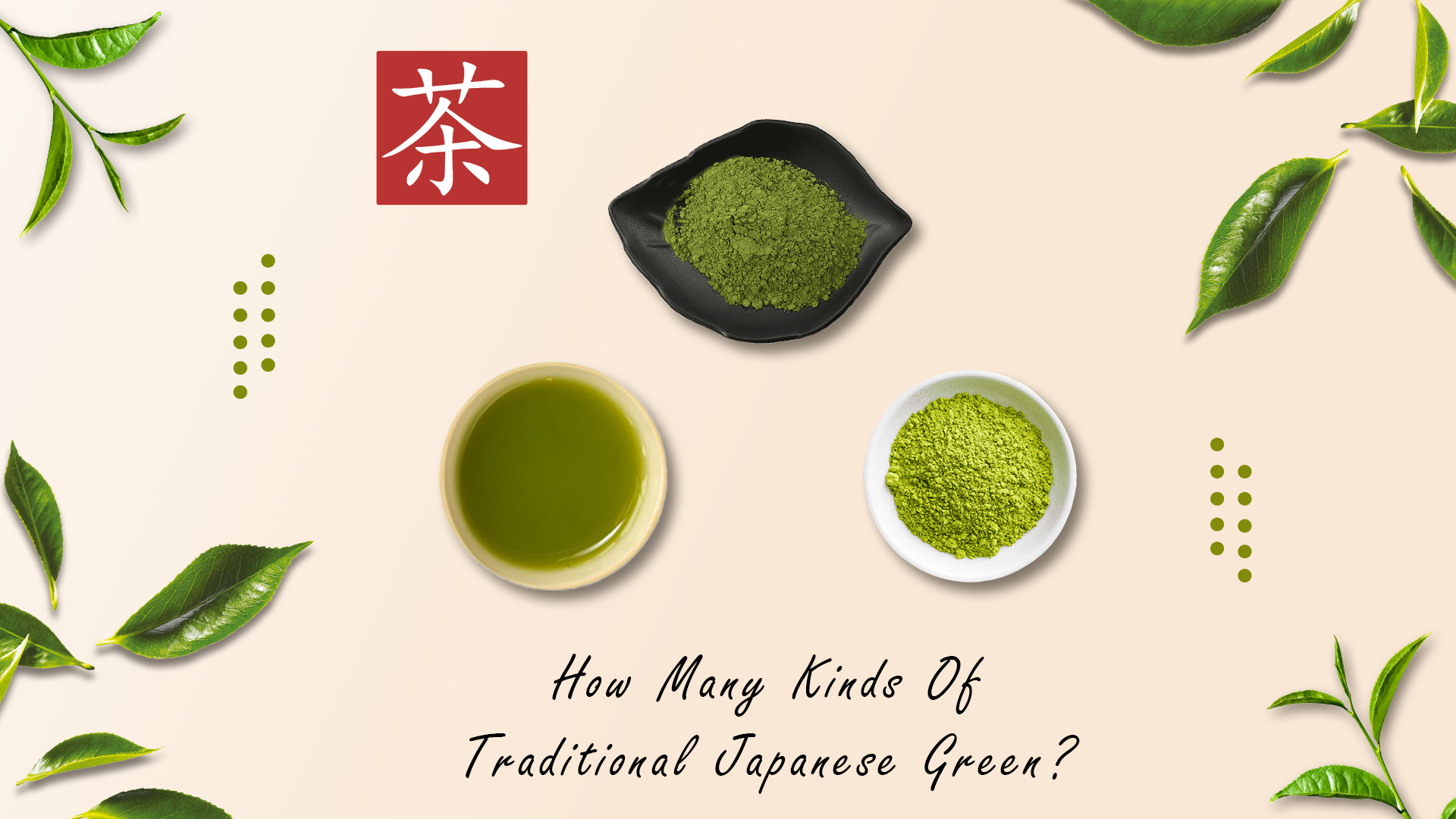How Many Kinds Of Traditional Japanese Green Teas? Let’s Learn About!
