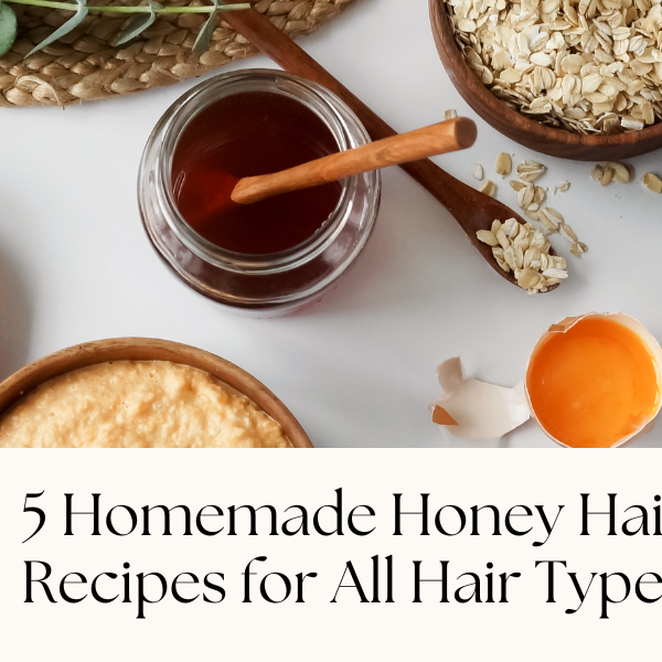 Honey Hair Mask: Benefits & 5 Homemade Recipes for All Hair Types
