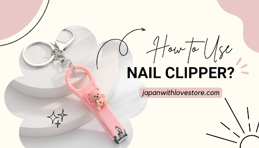 How to Use Nail Clipper at Home: A Step-By-Step Tutorial