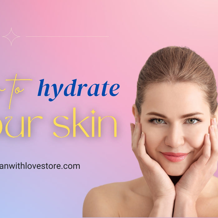 How To Hydrate Skin: Simple Steps For A Dewy Complexion