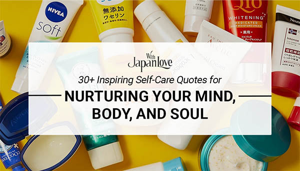 30+ Inspiring Self-Care Quotes for Nurturing Your Mind, Body and Soul