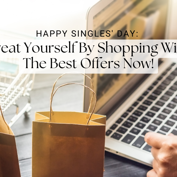 Happy Singles' Day: Treat Yourself By Shopping With The Best Offers Now!